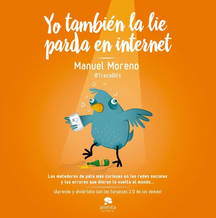 Vorderes Coverbild Yo también la lie parda en Internet : las meteduras de pata más curiosas en las redes sociales y los errores que dieron la vuelta al mundo--