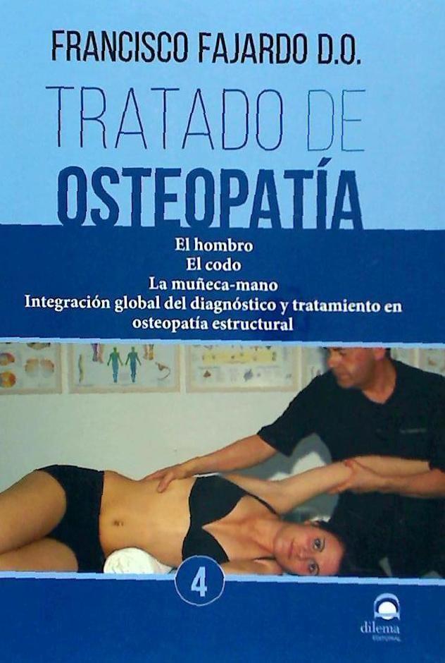 Vorderes Coverbild Tratado de osteopatía 4 : el hombro, el codo, la muñeca-mano : integración global del diagnóstico y tratamiento en osteopatía estructural