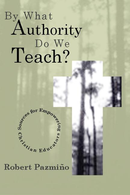Vorderes Coverbild By What Authority Do We Teach?: Sources for Empowering Christian Educators