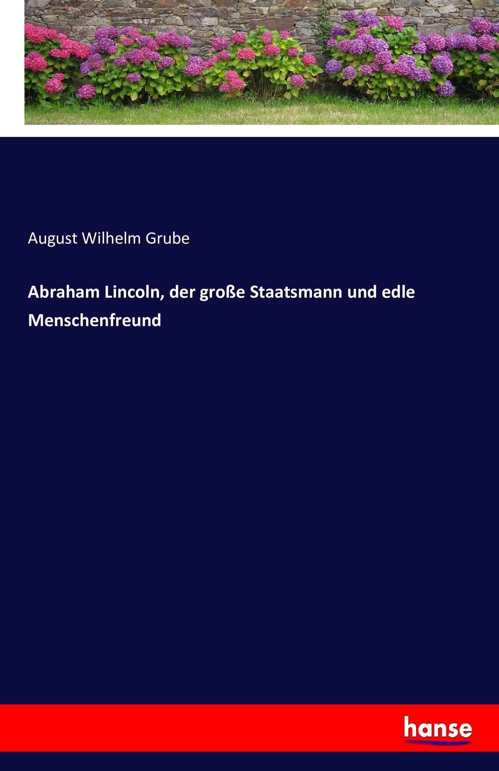 Vorderes Coverbild Abraham Lincoln, der große Staatsmann und edle Menschenfreund