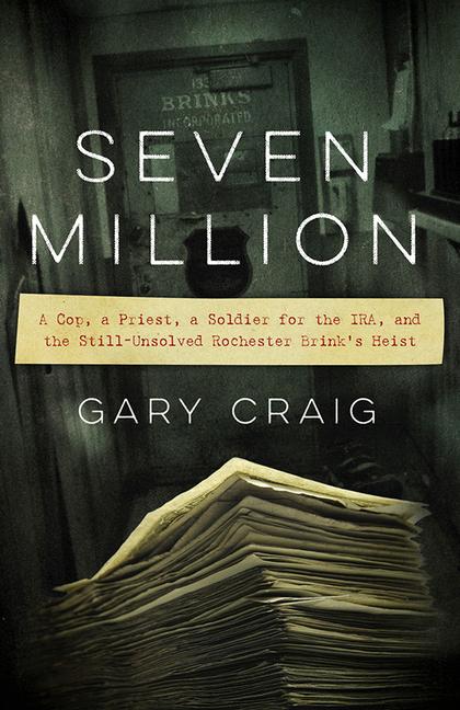 Vorderes Coverbild Seven Million: A Cop, a Priest, a Soldier for the Ira, and the Still-Unsolved Rochester Brink's Heist