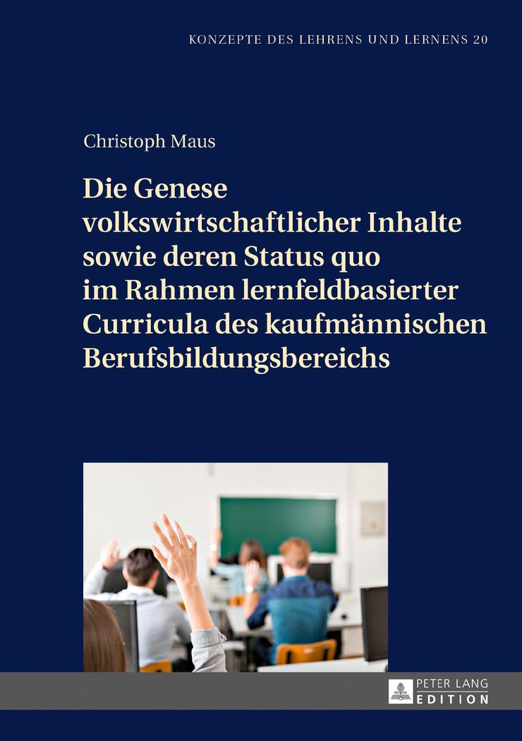 Vorderes Coverbild Die Genese volkswirtschaftlicher Inhalte sowie deren Status quo im Rahmen lernfeldbasierter Curricula des kaufmännischen Berufsbildungsbereichs