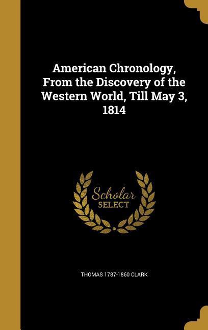 Vorderes Coverbild American Chronology, From the Discovery of the Western World, Till May 3, 1814
