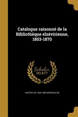 Vorderes Coverbild Catalogue raisonné de la Bibliothèque elzévirienne, 1853-1870