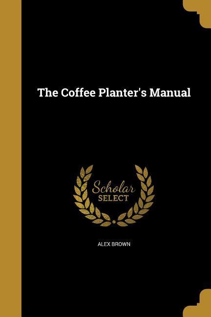 Vorderes Coverbild The Coffee Planter's Manual