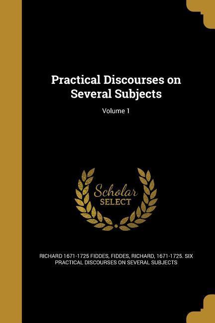 Vorderes Coverbild Practical Discourses on Several Subjects; Volume 1