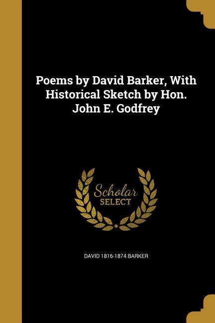Vorderes Coverbild Poems by David Barker, With Historical Sketch by Hon. John E. Godfrey