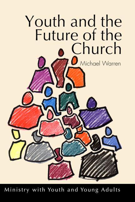 Vorderes Coverbild Youth and the Future of the Church: Ministry with Youth and Young Adults
