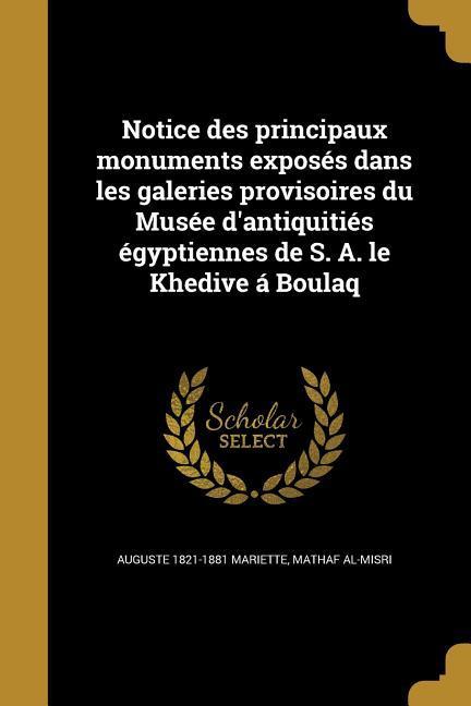 Vorderes Coverbild Notice des principaux monuments exposés dans les galeries provisoires du Musée d'antiquitiés égyptiennes de S. A. le Khedive á Boulaq
