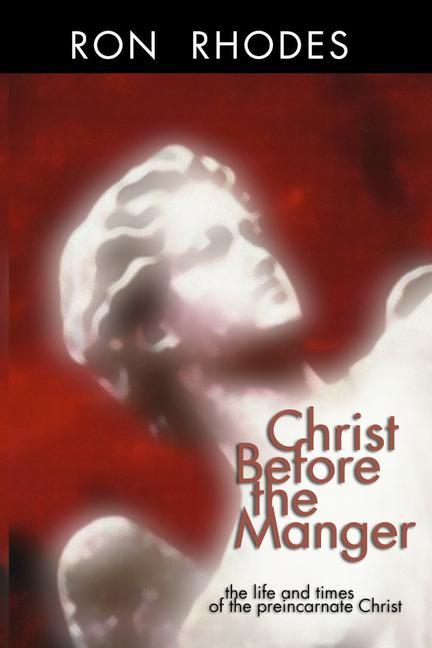 Vorderes Coverbild Christ Before the Manger: The Life and Times of the Preincarnate Christ
