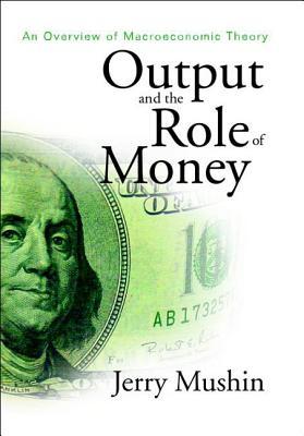 Vorderes Coverbild Output and the Role of Money: An Overview of Macroeconomic Theory