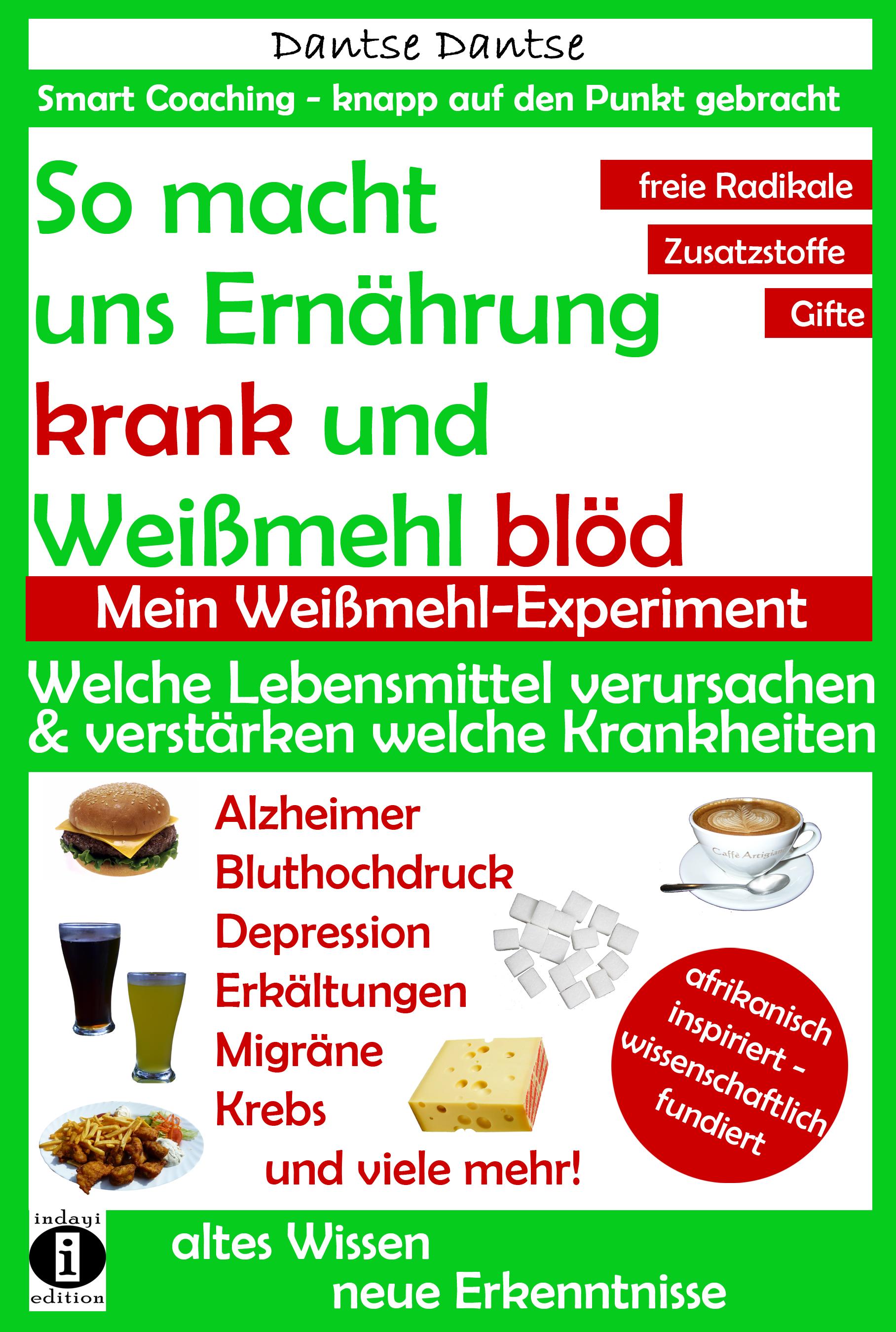 Vorderes Coverbild So macht uns Ernährung krank und Weißmehl blöd: Welche Lebensmittel verursachen und verstärken welche Krankheiten?