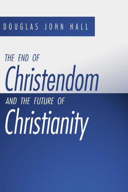 Vorderes Coverbild The End of Christendom and the Future of Christianity