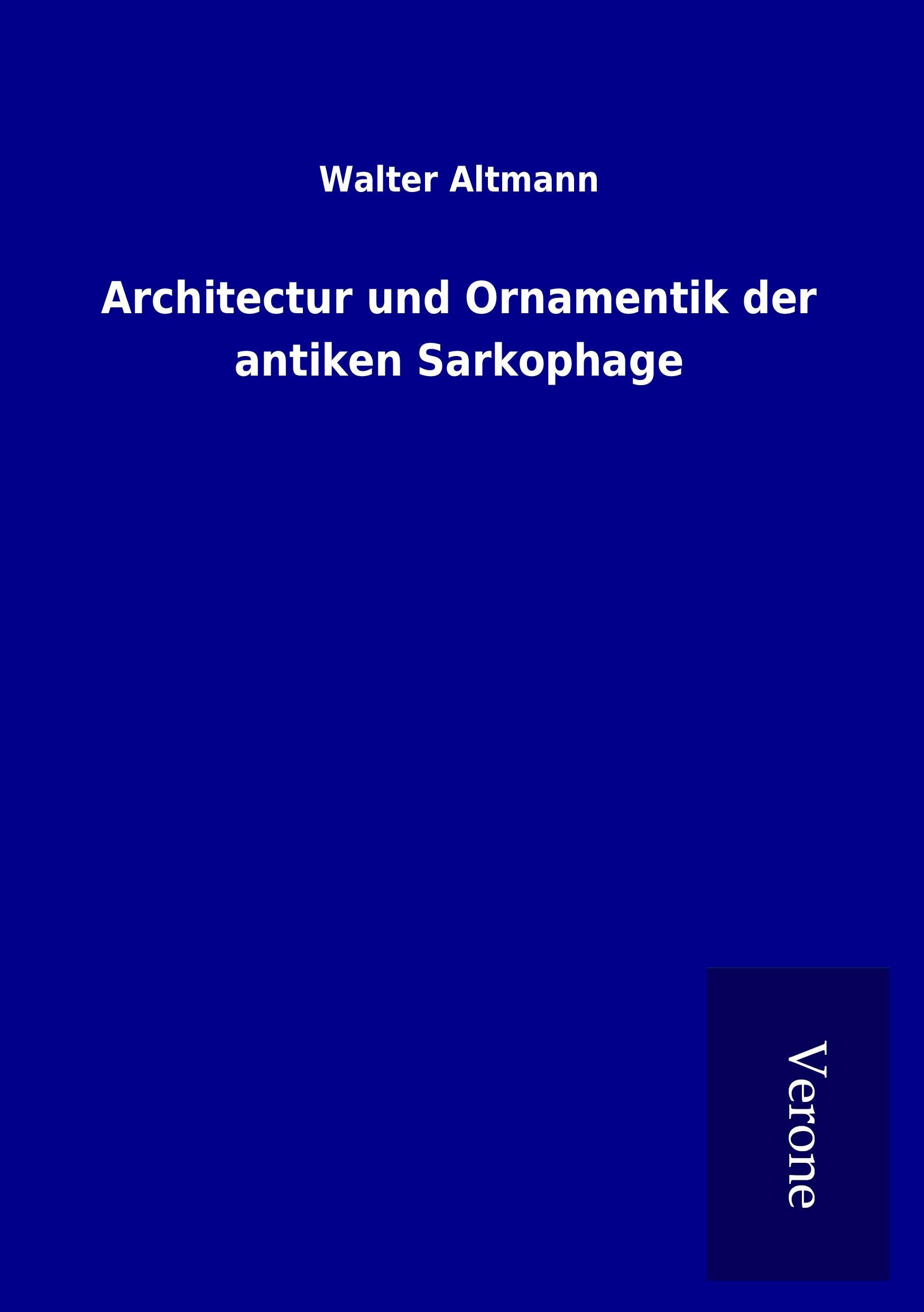 Vorderes Coverbild Architectur und Ornamentik der antiken Sarkophage