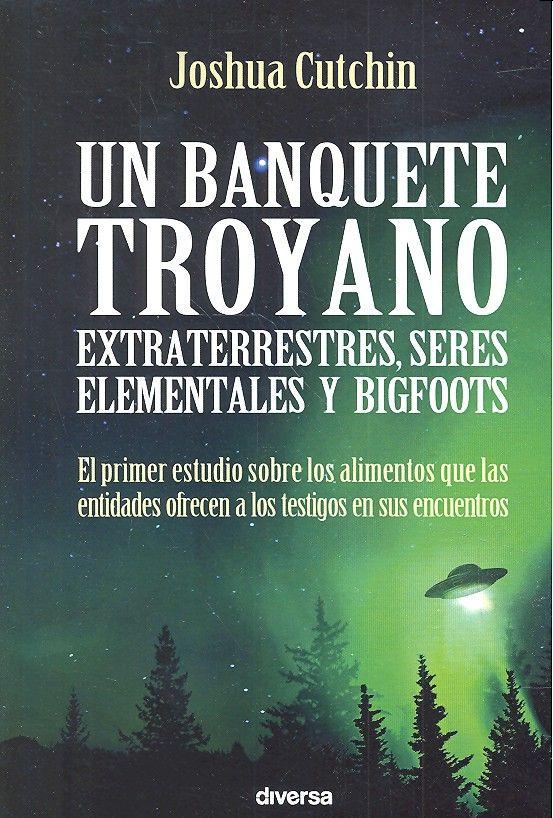 Vorderes Coverbild Un banquete troyano : extraterrestres, seres elementales y bigfoots