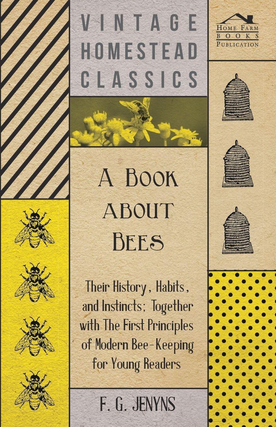 Vorderes Coverbild A Book about Bees - Their History, Habits, and Instincts; Together with The First Principles of Modern Bee-Keeping for Young Readers