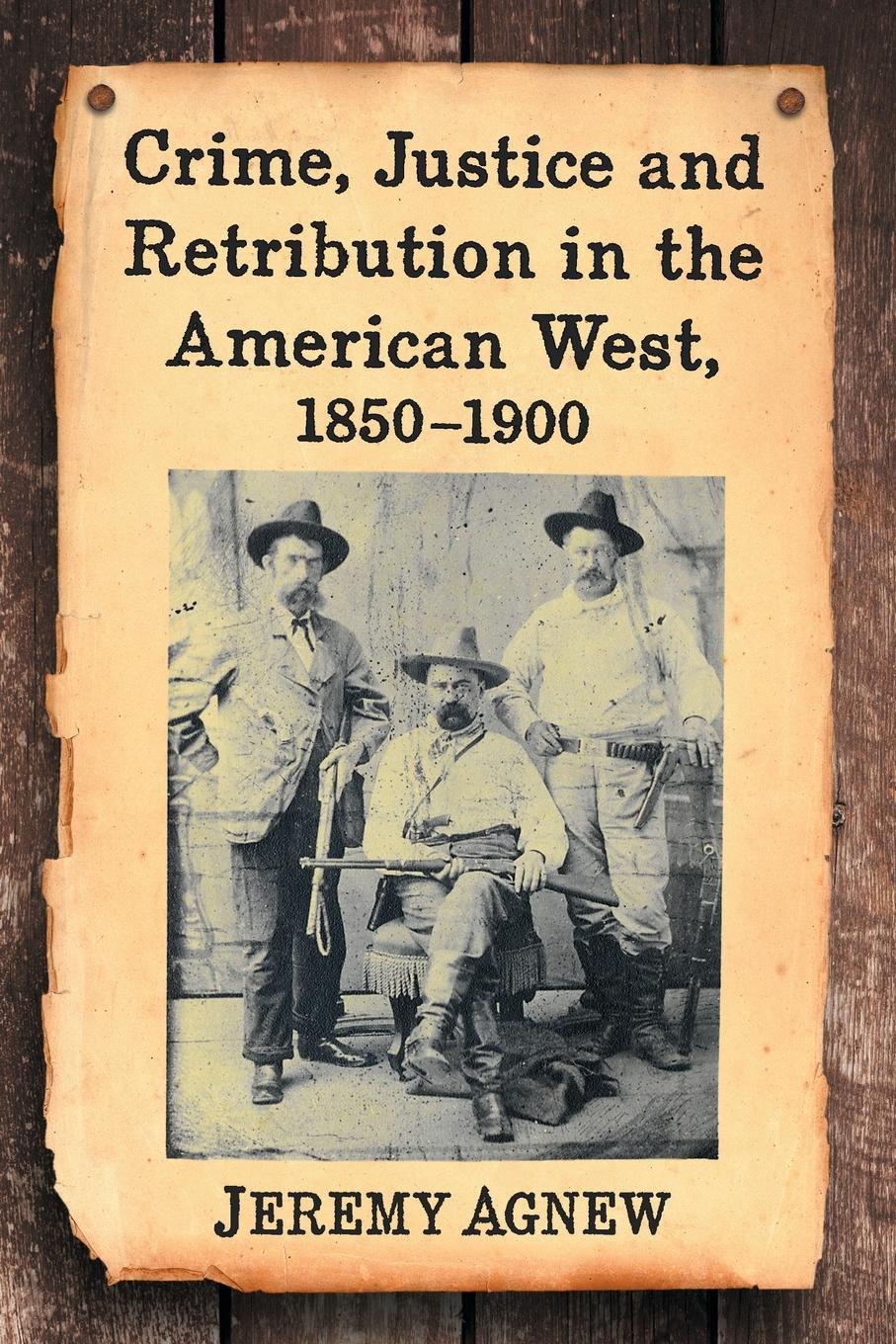 Vorderes Coverbild Crime, Justice and Retribution in the American West, 1850-1900
