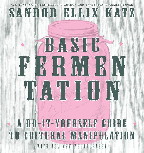 Vorderes Coverbild Basic Fermentation: A Do-It-Yourself Guide to Cultural Manipulation