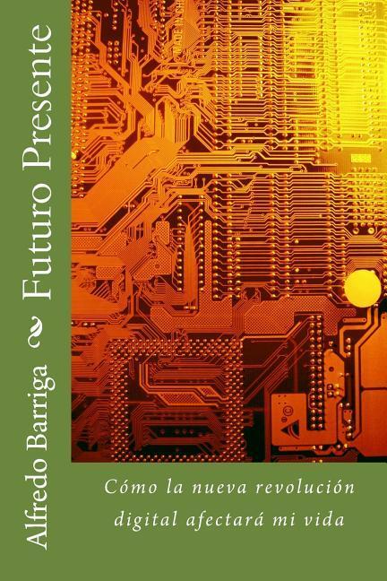 Vorderes Coverbild Futuro Presente: Cómo la nueva revolución digital afectará mi vida
