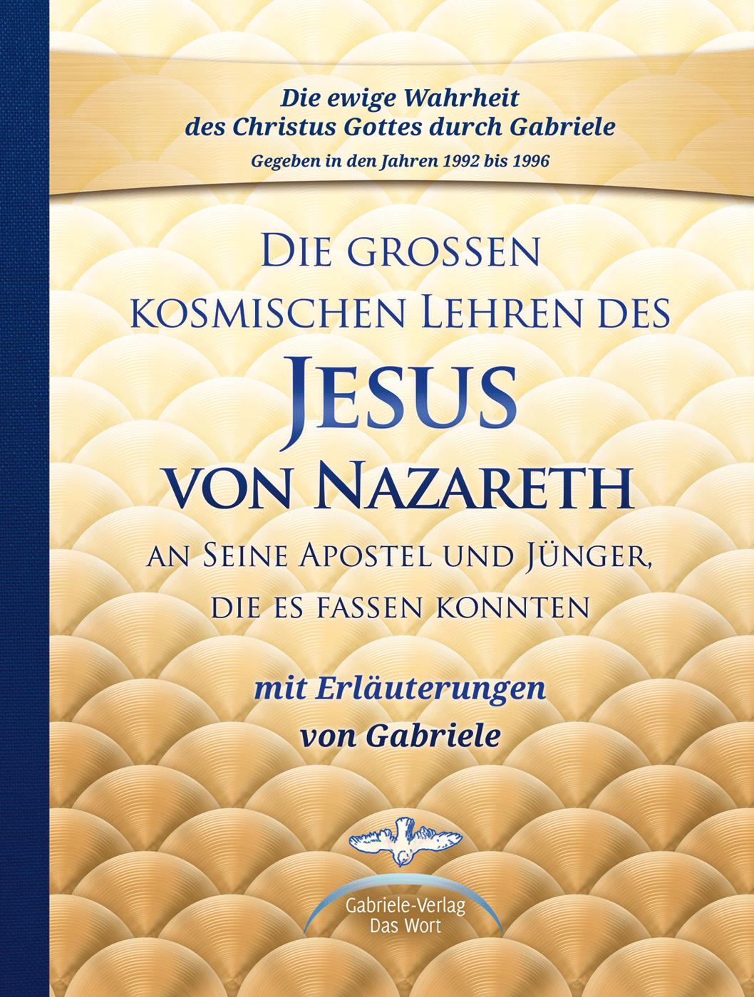 Vorderes Coverbild Die großen kosmischen Lehren des Jesus von Nazareth an Seine Apostel und Jünger, die es fassen konnten - mit Erläuterungen von Gabriele
