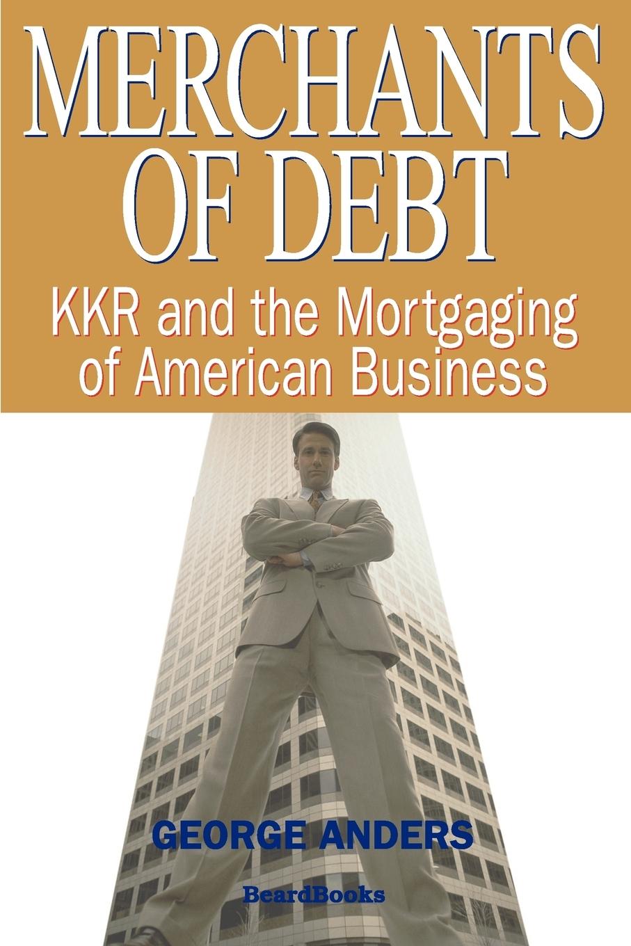 Vorderes Coverbild Merchants of Debt: KKR and the Mortgaging of American Business