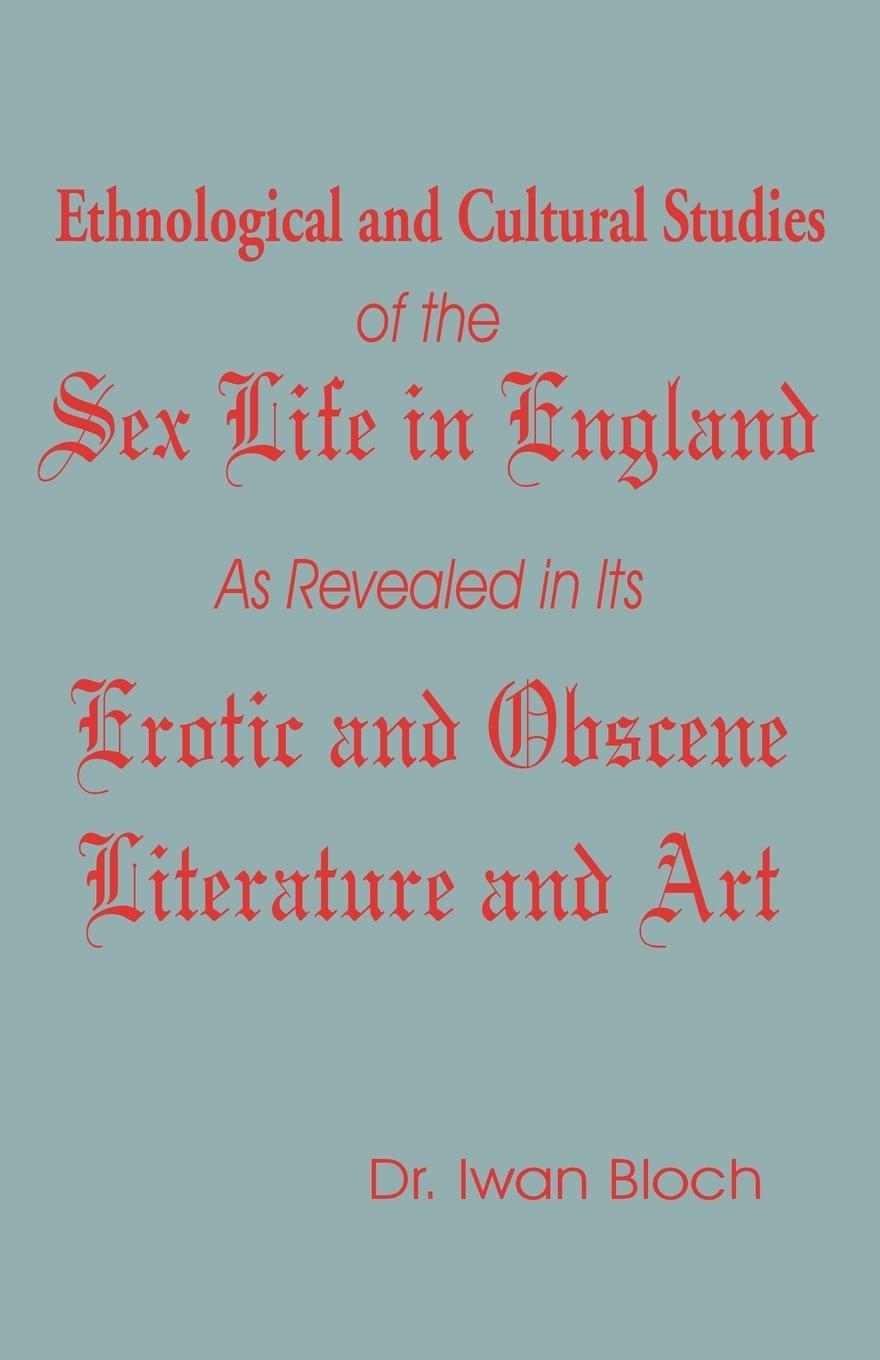 Vorderes Coverbild Ethnological and Cultural Studies of the Sex Life in England as Revealed in Its Erotic and Obscene Literature and Art