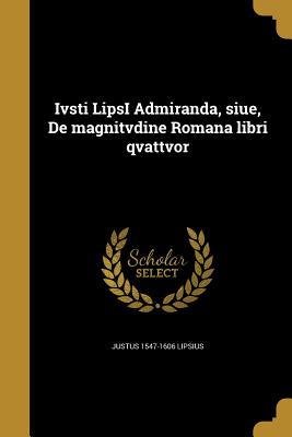 Vorderes Coverbild Ivsti LipsI Admiranda, siue, De magnitvdine Romana libri qvattvor