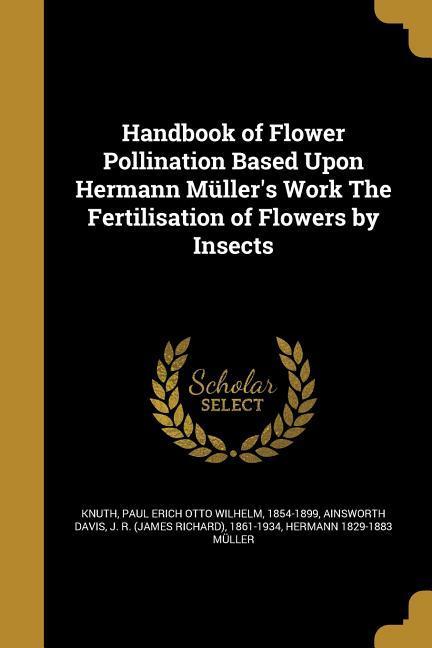 Vorderes Coverbild Handbook of Flower Pollination Based Upon Hermann Müller's Work ʻThe Fertilisation of Flowers by Insectsʾ