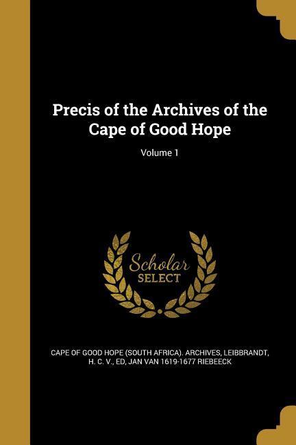 Vorderes Coverbild Precis of the Archives of the Cape of Good Hope; Volume 1