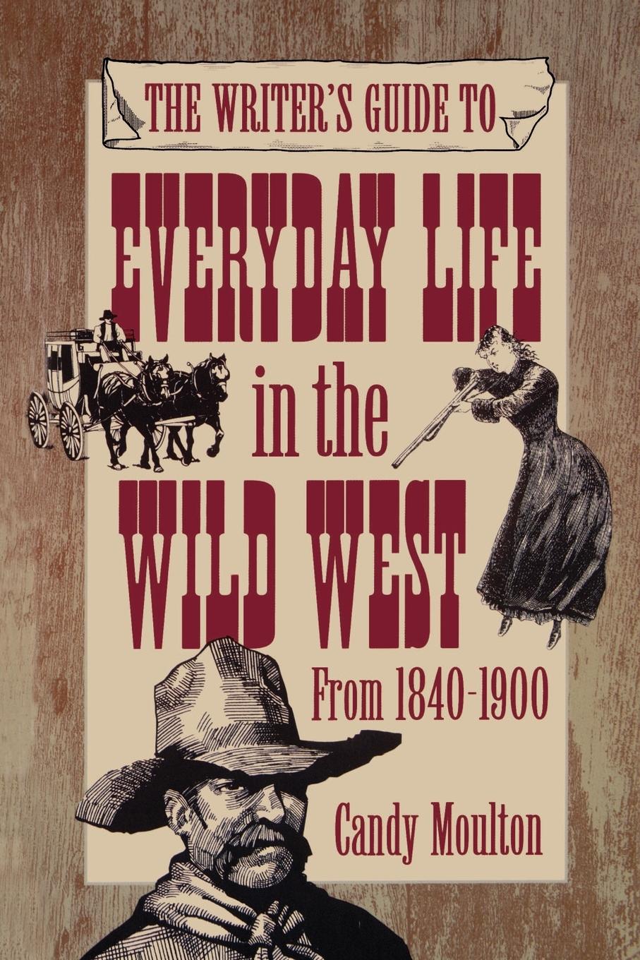 Vorderes Coverbild Writers Guide To Everyday Life In The Wild West 1840-1900 Pod Ed