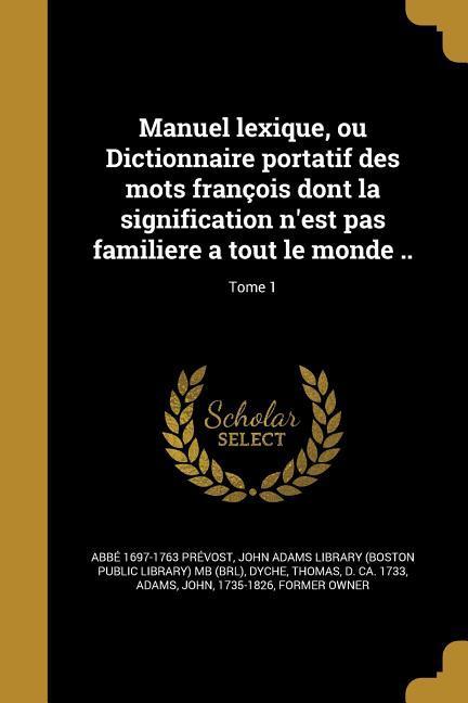 Vorderes Coverbild Manuel lexique, ou Dictionnaire portatif des mots françois dont la signification n'est pas familiere a tout le monde ..; Tome 1