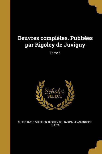 Vorderes Coverbild Oeuvres complètes. Publiées par Rigoley de Juvigny; Tome 5