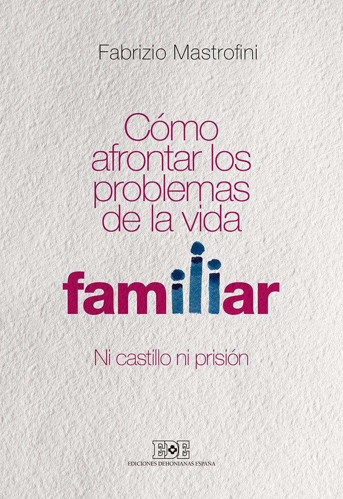 Vorderes Coverbild Cómo afrontar los problemas de la vida familiar : ni castillo ni prisión