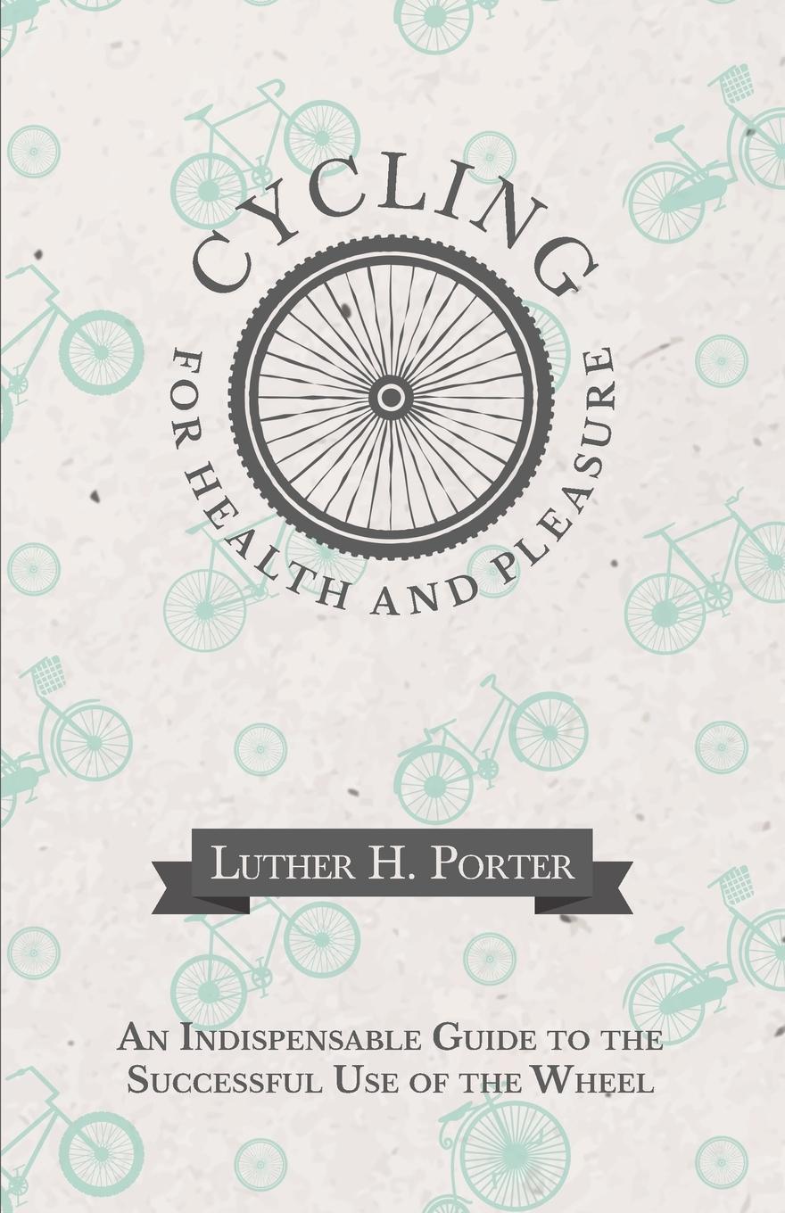 Vorderes Coverbild Cycling for Health and Pleasure - An Indispensable Guide to the Successful Use of the Wheel