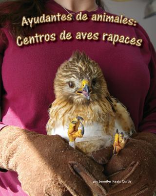 Vorderes Coverbild Ayudantes de Animales: Centros de Aves Rapaces (Animal Helpers: Raptor Centers)