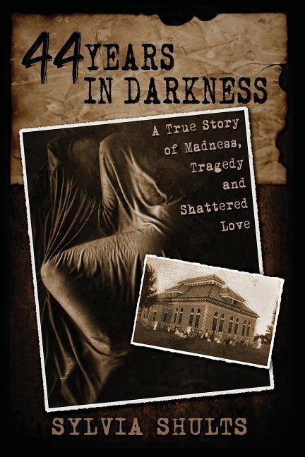 Vorderes Coverbild 44 Years in Darkness: A True Story of Madness, Tragedy and Shattered Love