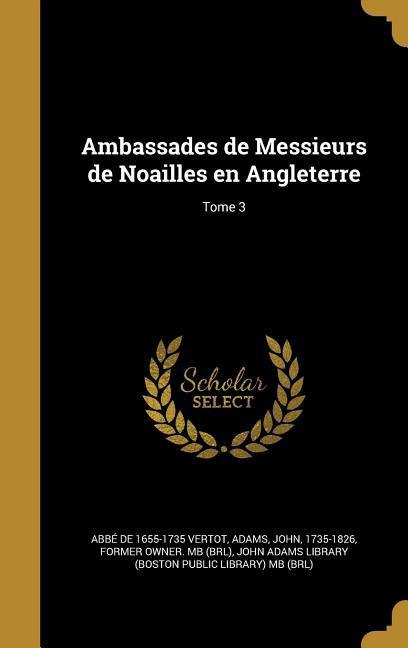 Vorderes Coverbild Ambassades de Messieurs de Noailles en Angleterre; Tome 3