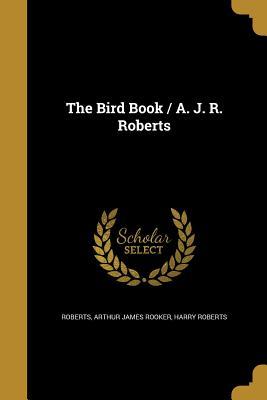 Vorderes Coverbild The Bird Book / A. J. R. Roberts