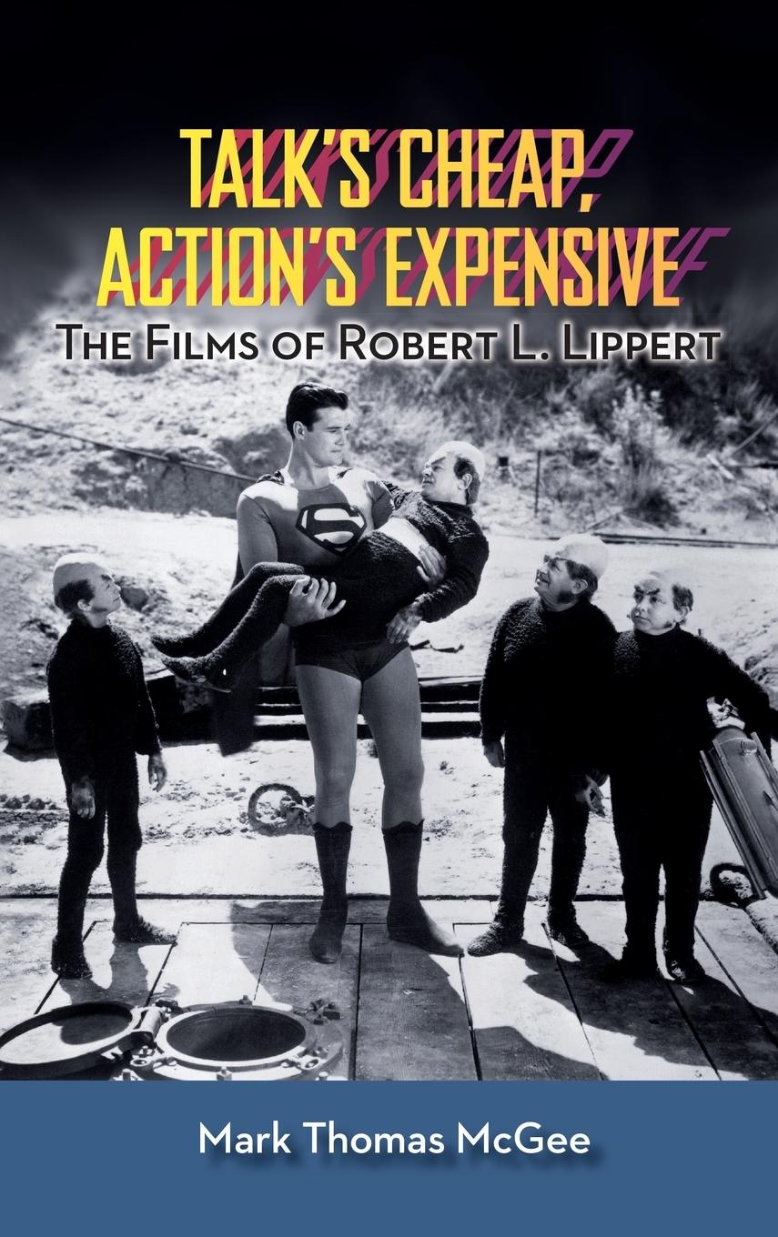 Vorderes Coverbild Talk's Cheap, Action's Expensive - The Films of Robert L. Lippert (hardback)