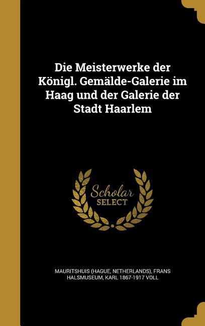 Vorderes Coverbild Die Meisterwerke der Königl. Gemälde-Galerie im Haag und der Galerie der Stadt Haarlem