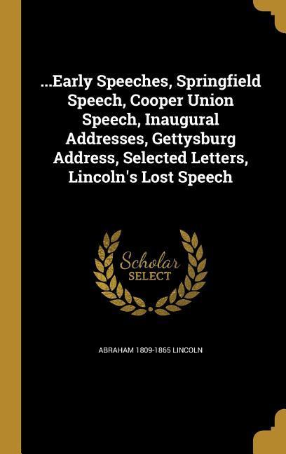 Vorderes Coverbild ...Early Speeches, Springfield Speech, Cooper Union Speech, Inaugural Addresses, Gettysburg Address, Selected Letters, Lincoln's Lost Speech