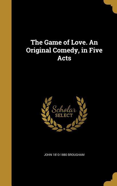 Vorderes Coverbild The Game of Love. An Original Comedy, in Five Acts