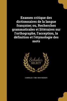 Vorderes Coverbild Examen critique des dictionnaires de la langue françoise; ou, Recherches grammaticales et littéraires sur l'orthographe, l'acception, la définition et l'étymologie des mots
