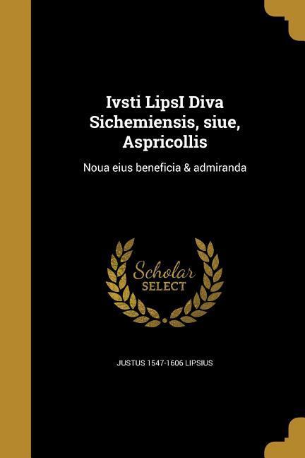 Vorderes Coverbild Ivsti LipsI Diva Sichemiensis, siue, Aspricollis