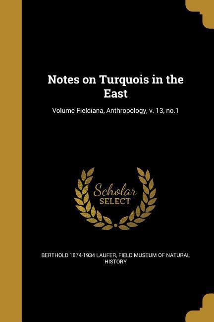 Vorderes Coverbild Notes on Turquois in the East; Volume Fieldiana, Anthropology, v. 13, no.1