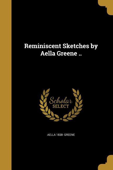 Vorderes Coverbild Reminiscent Sketches by Aella Greene ..