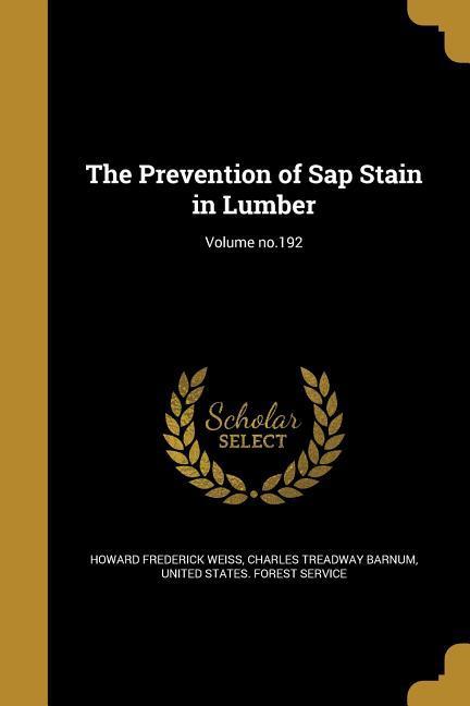 Vorderes Coverbild The Prevention of Sap Stain in Lumber; Volume no.192