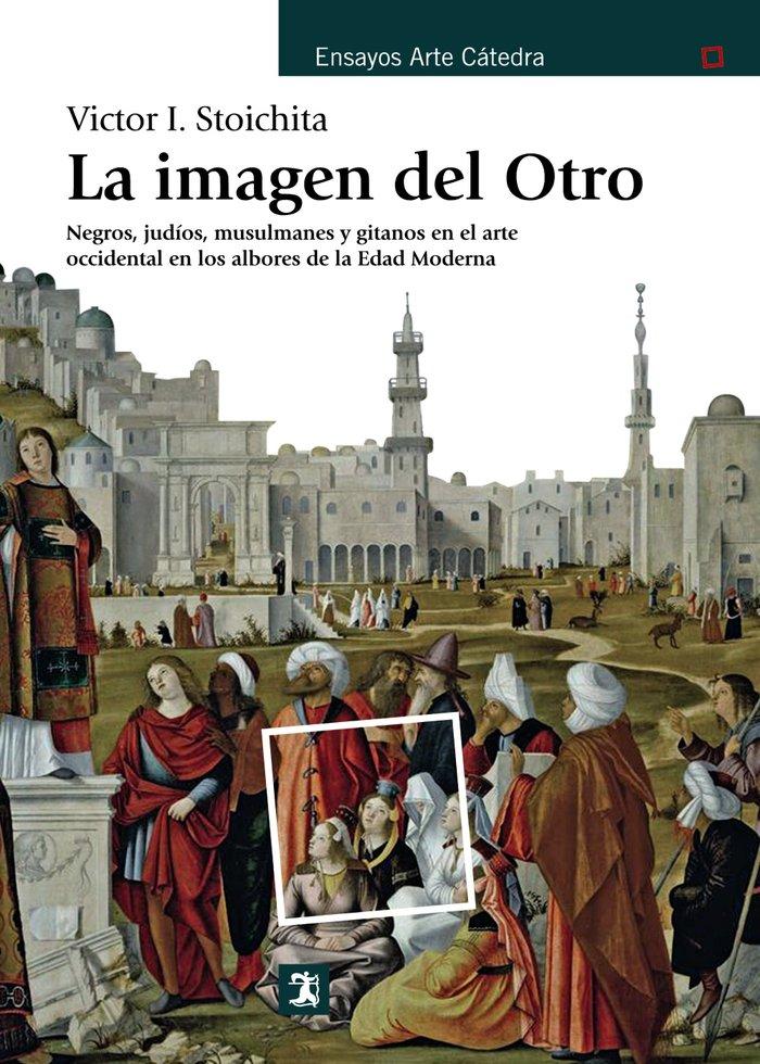 Vorderes Coverbild La imagen del otro : negros, judíos, musulmanes y gitanos en el arte occidental en los albores de la Edad Moderna