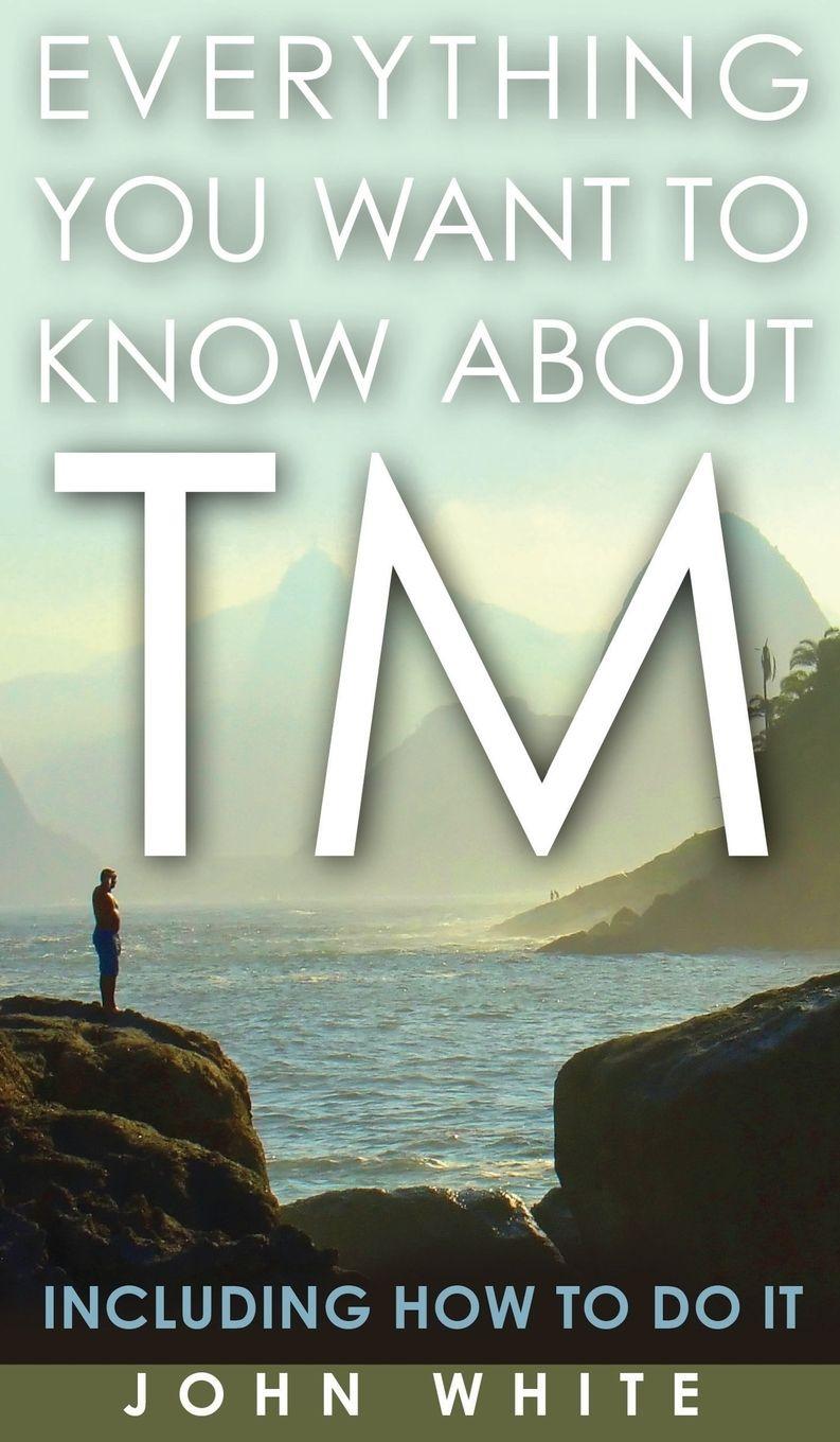 Vorderes Coverbild Everything You Want to Know about TM -- Including How to Do It