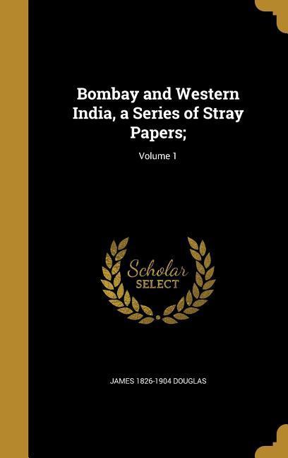Vorderes Coverbild Bombay and Western India, a Series of Stray Papers;; Volume 1